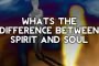 What is the Difference between the Body, Soul and Spirit?